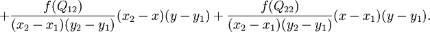   + frac{f(Q_{12})}{(x_2-x_1)(y_2-y_1)} (x_2-x)(y-y_1) + frac{f(Q_{22})}{(x_2-x_1)(y_2-y_1)} (x-x_1)(y-y_1). 