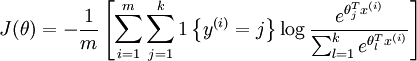 begin{align}J(theta) = - frac{1}{m} left[ sum_{i=1}^{m} sum_{j=1}^{k}  1left{y^{(i)} = jright} log frac{e^{theta_j^T x^{(i)}}}{sum_{l=1}^k e^{ theta_l^T x^{(i)} }}right]end{align}