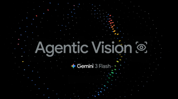 谷歌 Gemini 3 Flash 升级：新增“Agentic Vision”让 AI 像专家一样深度看图